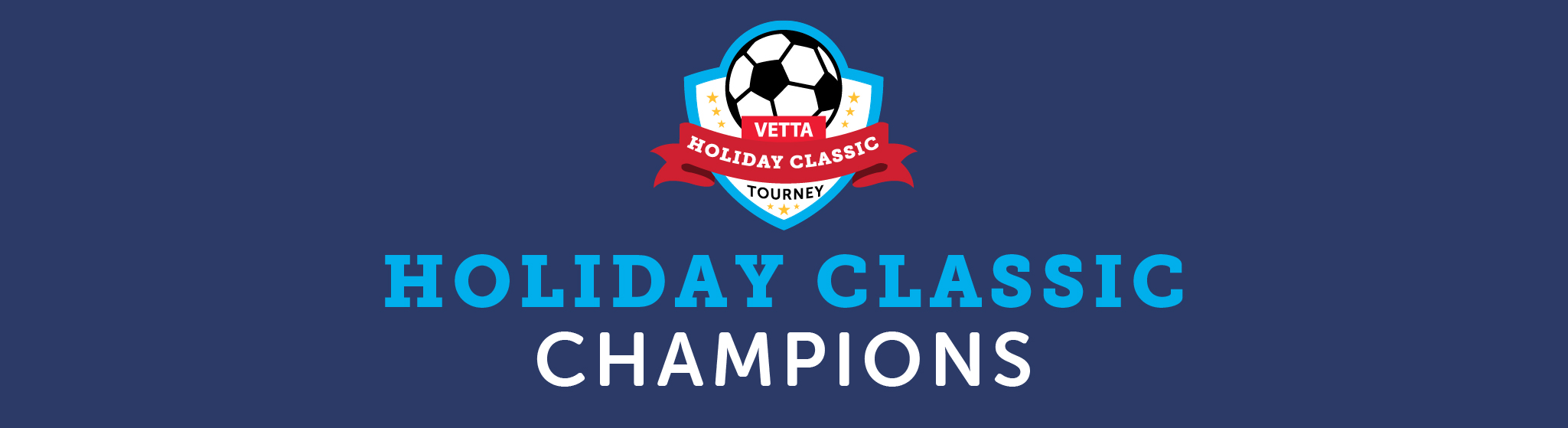 A blue banner features a soccer badge with Vetta Holiday Classic Tourney and the words Holiday Classic Champions in bold blue and white letters below.