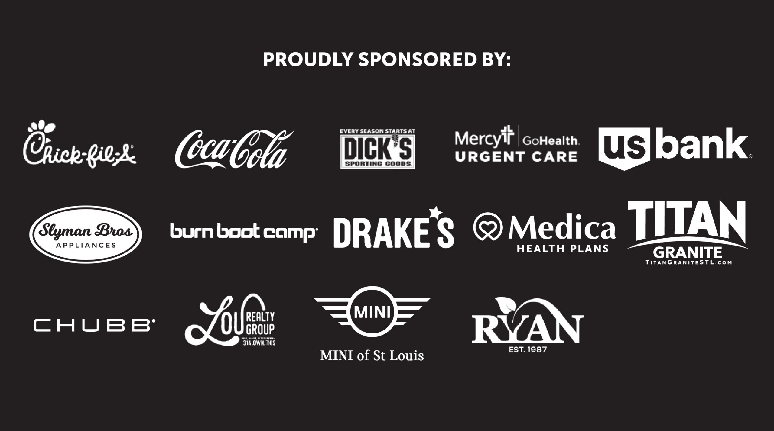 A black background featuring the text Proudly Sponsored By: above logos of sponsors including Chick-fil-A, Coca-Cola, Dick’s Sporting Goods, Mercy, US Bank, Slyman Bros, burn boot camp, Drake’s, Medica, Titan Granite, Chubb, Lou Realty, MINI, and Ryan.